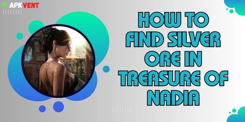 how to find silver ore in treasure of nadia