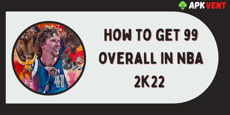 how to get 99 overall in nba 2k22