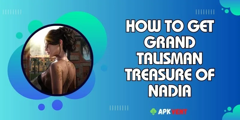 how to get grand talisman treasure of nadia