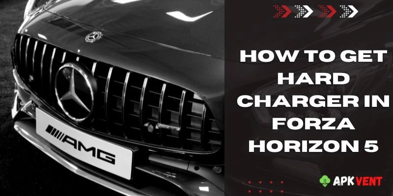 how to get hard charger in forza horizon 5